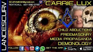 CHILD ABDUCTIONS/FREEMASONRY/MEDIA PROPAGANDA & DEMONOLOGY! CARRIE LUX/The LanceScurv Show