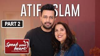 Atif Aslam | The Biggest Superstar | Speak Your Heart With Samina Peerzada | Part II