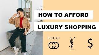 How To Afford Luxury Shopping | Tips & Tricks | 2019