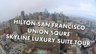 CHECK OUT THIS SKYLINE LUXURY SUITE at HILTON SAN FRANCISCO UNION SQUARE