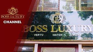 Giới thiệu cửa hàng Boss Luxury - Khẳng Định Đẳng Cấp Thượng Lưu