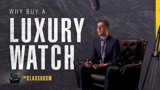 Why Buy a Luxury Watch? | The Classroom: S01, EP07