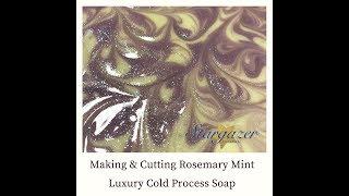 Making & Cutting Rosemary Mint Luxury Cold Process Soap