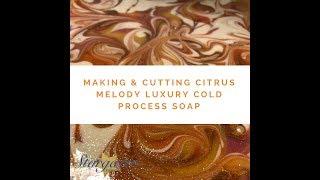 Making & Cutting Citrus Melody Luxury Cold Process Soap
