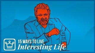 15 Ways to LIVE a More INTERESTING LIFE