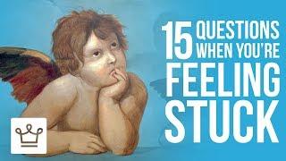 15 Questions To Ask When You're Feeling STUCK