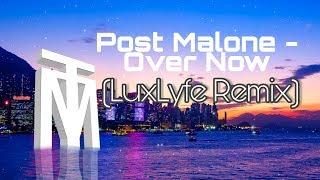 Post Malone - Over Now (LuxLife Remix)