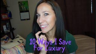 10 WAYS I SAVE FOR LUXURY