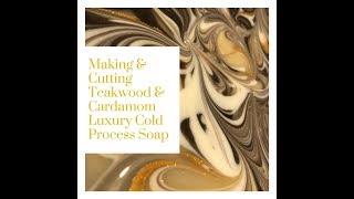 Making & Cutting Teakwood & Cardamom Luxury Cold Process Soap