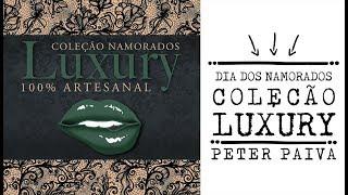 Dia dos Namorados - Coleção Luxury Peter Paiva