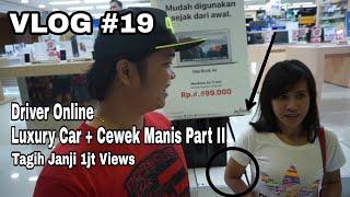 Driver Menagih Janji 1jt Views | Driver Vlog #19 | Driver online Luxury Car + Cewek Manis