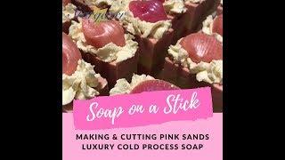 Making & Cutting Pink Sands Luxury Cold Process Soap - Soap on a Stick!