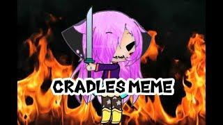 Cradles Meme || Gacha Life