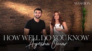 How Well Do You Know Ayesha Omar | Mashion